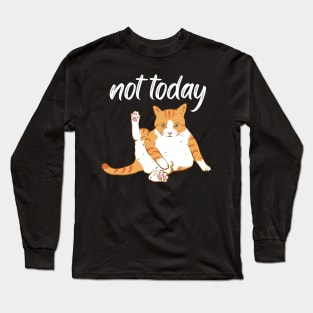 Lazy Cat Nope not Today funny sarcastic messages sayings and quotes Long Sleeve T-Shirt